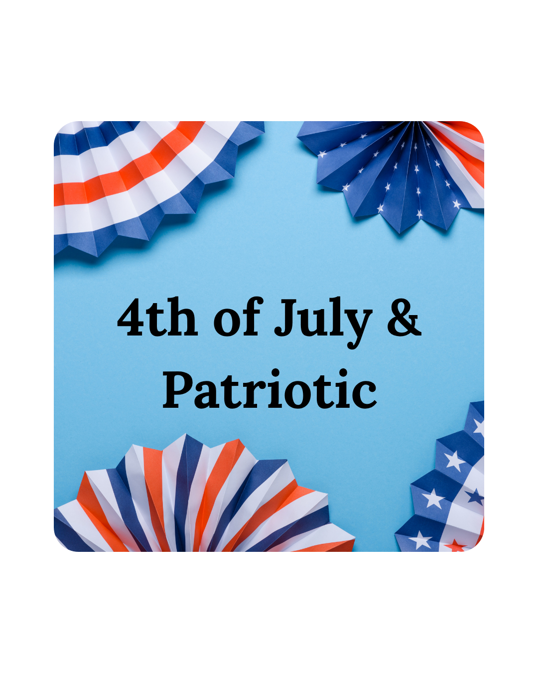 4th of July & Patriotic